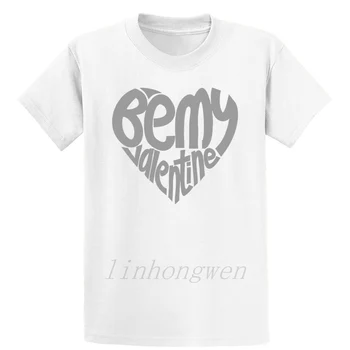Be My Valentine T Shirt Zanimivo Ustvarjanje Dihanje Črke Oblačila O-Vratu Bombaž Poletje Slog Majica
