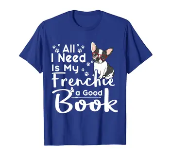 Vse, kar Potrebujete, Je Moj Frenchie In Dobra Knjiga T-shirt